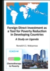 None Foreign Direct Investment as a Tool for Poverty Reduction in Developing Countries : A Study on Uganda - eBook