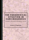 The Paradoxical Situation in Carcinogenesis : Optimistic Mistake or Pessimistic Truth? - eBook