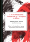 A Multidimensional Perspective on Corruption in Africa : Wealth, Power, Religion and Democracy - eBook