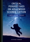None Critical Perspectives on Hollywood Science Fiction : A Neoliberal Crisis? - eBook