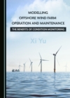 None Modelling Offshore Wind Farm Operation and Maintenance : The Benefits of Condition Monitoring - eBook