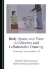 None Body, Space, and Place in Collective and Collaborative Drawing : Drawing Conversations II - eBook