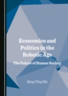 None Economics and Politics in the Robotic Age : The Future of Human Society - eBook