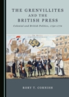 The Grenvillites and the British Press : Colonial and British Politics, 1750-1770 - eBook