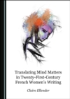 None Translating Mind Matters in Twenty-First-Century French Women's Writing - eBook