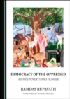 None Democracy of the Oppressed : Adivasi Poverty and Hunger - eBook