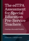 The edTPA Assessment for Special Education Pre-Service Teachers : Creating a Successful Portfolio - eBook