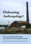 None Dislocating Anthropology? : Bases of Longing and Belonging in the Analysis of Contemporary Societies - eBook