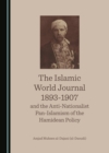The Islamic World Journal 1893-1907 and the Anti-Nationalist Pan-Islamism of the Hamidean Policy - eBook