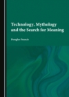 Technology, Mythology and the Search for Meaning - eBook