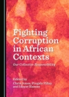 None Fighting Corruption in African Contexts : Our Collective Responsibility - eBook