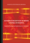 Audience Reception of Benin Cinema in Nigeria : Empirical Findings and Implications for Nollywood - eBook