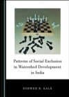 None Patterns of Social Exclusion in Watershed Development in India - eBook