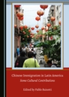None Chinese Immigration in Latin America : Some Cultural Contributions - eBook