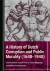 A History of Dutch Corruption and Public Morality (1648-1940) - eBook