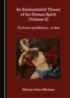 None Existentialist Theory of the Human Spirit (Volume 2) : To Create and Believe... or Not - eBook