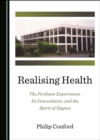None Realising Health : The Peckham Experiment, Its Descendants, and the Spirit of Hygiea - eBook