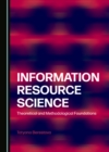 None Information Resource Science : Theoretical and Methodological Foundations - eBook