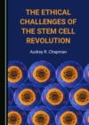The Ethical Challenges of the Stem Cell Revolution - eBook