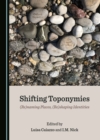 None Shifting Toponymies : (Re)naming Places, (Re)shaping Identities - eBook