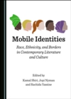 None Mobile Identities : Race, Ethnicity, and Borders in Contemporary Literature and Culture - eBook