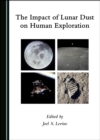 The Impact of Lunar Dust on Human Exploration - eBook