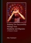 None Helping You Successfully Manage Your Headache and Migraine : A Patient's Guide - eBook