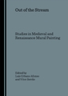 None Out of the Stream : Studies in Medieval and Renaissance Mural Painting - eBook