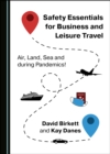 None Safety Essentials for Business and Leisure Travel : Air, Land, Sea and during Pandemics! - eBook
