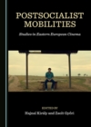 None Postsocialist Mobilities : Studies in Eastern European Cinema - eBook