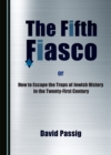 The Fifth Fiasco, or How to Escape the Traps Zof Jewish History in the Twenty-First Century - eBook