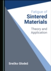 None Fatigue of Sintered Materials : Theory and Application - eBook