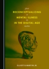 None Reconceptualizing Mental Illness in the Digital Age : Ghosts in the Machine - eBook