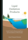 None Lipid Oxidation Products : Useful Tools for Monitoring Photo- and Autoxidation in Phototrophs - eBook