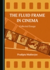 The Fluid Frame in Cinema : Collected Essays - eBook
