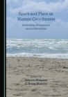 None Space and Place as Human Coordinates : Rethinking Dimensions across Disciplines - eBook