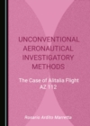 None Unconventional Aeronautical Investigatory Methods : The Case of Alitalia Flight AZ 112 - eBook