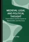 None Medieval Legal and Political Thought : From Isidore and the Quran to Maimonides and the Incas - eBook