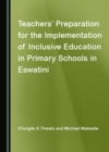 None Teachers' Preparation for the Implementation of Inclusive Education in Primary Schools in Eswatini - eBook