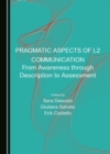 None Pragmatic Aspects of L2 Communication : From Awareness through Description to Assessment - eBook