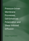 None Pressure-Driven Membrane Processes, Gel-Enhanced Polarization and Shear-Induced Diffusion - eBook