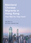 None Mainland Chinese Migrants in Hong Kong : How Well Do They Fare? - eBook