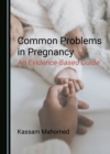 None Common Problems in Pregnancy : An Evidence-Based Guide - eBook