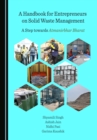 A Handbook for Entrepreneurs on Solid Waste Management : A Step towards Atmanirbhar Bharat - eBook
