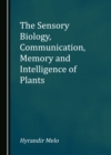 The Sensory Biology, Communication, Memory and Intelligence of Plants - eBook