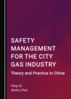 None Safety Management for the City Gas Industry : Theory and Practice in China - eBook