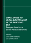 None Challenges to Local Governance in the Pandemic Era : Perspectives from South Asia and Beyond - eBook