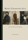 None Monet, Tchaikovsky, Zola, and the World They Made - eBook