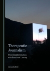 None Therapeutic Journalism : Presenting Information with Emotional Literacy - eBook