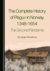The Complete History of Plague in Norway, 1348-1654 : The Second Pandemic - eBook